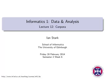 Informatics 1: Data &amp; Analysis  Lecture 12: Corpora  Ian Stark  School of Informatics  The