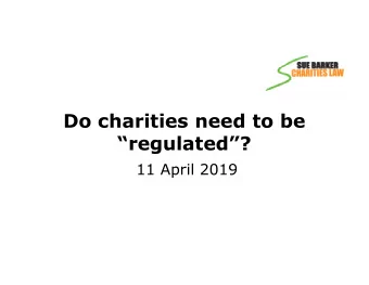 Do charities need to be  regulated?  11 April 2019  Background  Bouquets  Fundamentals