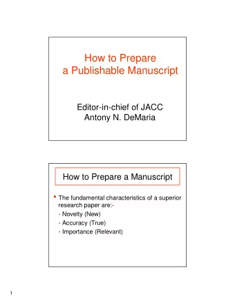 How to Prepare  a Publishable Manuscript  Editor-in-chief of JACC  Antony N. DeMaria  How to