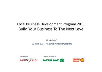 Build Your Business To The Next Level  Workshop 2  15 June 2011, Negara Brunei Darussalam