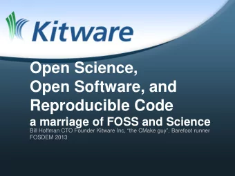 Open Science,  Open Software, and  Reproducible Code  a marriage of FOSS and Science  Bill Hoffman