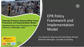 EPR Policy  Framework and  Implementation  Model  Lisa Sepanski, King County Solid Waste Division