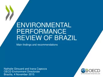 ENVIRONMENTAL  PERFORMANCE  REVIEW OF BRAZIL  Main findings and recommendations  Nathalie Girouard
