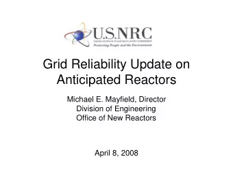 Grid Reliability Update on  Anticipated Reactors  Michael E. Mayfield, Director  Division of