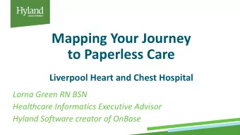 to Paperless Care  Liverpool Heart and Chest Hospital  Lorna Green RN BSN  Healthcare Informatics