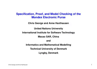 Specification, Proof, and Model Checking of the  Mondex Electronic Purse  Chris George and Anne