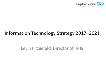 Information Technology Strategy 2017  2021  Kevin Fitzgerald, Director of IM&amp;T  IM&amp;T