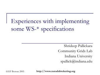 Experiences with implementing  some WS-* specifications  Shrideep Pallickara  Community Grids Lab