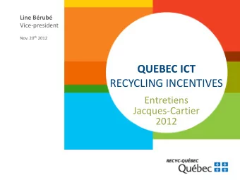RECYCLING INCENTIVES  Entretiens  Jacques-Cartier  2012  Agenda  Who is RECYC-QUBEC  1  1