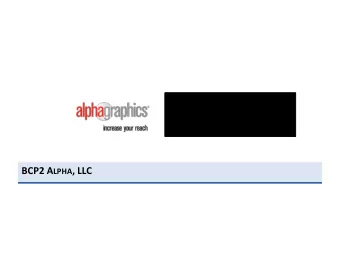 BCP2 A LPHA , LLC  A. COMPANY OVERVIEW (ALPHAGRAPHICS)    $12.2 MM franchisor of B2B quick