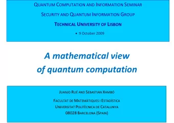 A mathematical view of quantum computation J UANJO R U AND S EBASTIAN X AMB F ACULTAT DE M