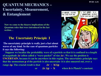 QUANTUM MECHANICS   Uncertainty, Measurement,  &amp; Entanglement  Now we come to the bizarre