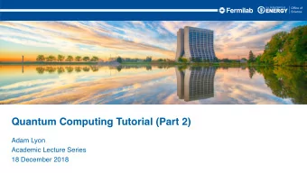 Quantum Computing Tutorial (Part 2)  Adam Lyon  Academic Lecture Series  18 December 2018  Outline