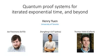 Quantum proof systems for  iterated exponential time, and beyond  Henry Yuen  University of Toronto