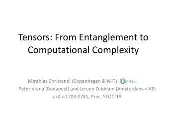 Tensors: From Entanglement to  Computational Complexity  Matthias Christandl (Copenhagen &amp; MIT)