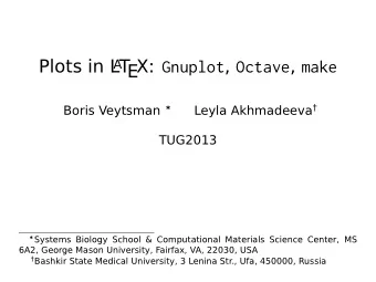 Plots in L A T EX: Gnuplot , Octave , make Boris Veytsman  Leyla Akhmadeeva   TUG2013