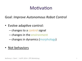 Mo#va#on' Goal:' Improve(Autonomous(Robot(Control(  Evolve'adap#ve'control:'