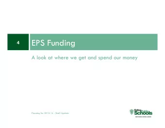 EPS Funding  4  A look at where we get and spend our money  Planning for 2013-14 - Staff Update