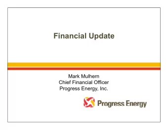 Financial Update  Mark Mulhern  Chief Financial Officer  Progress Energy Inc  Progress Energy, Inc.