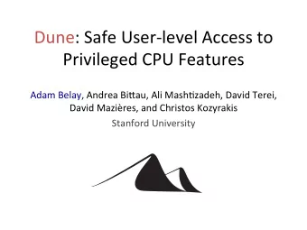 Dune:  Safe  User-level  Access  to    Privileged  CPU  Features