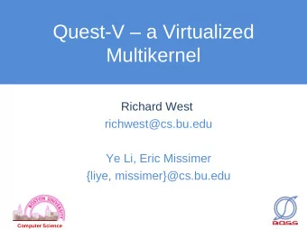 Quest-V  a Virtualized  Multikernel  Richard West  richwest@cs.bu.edu  Ye Li, Eric Missimer