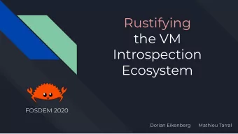 Rustifying  the VM  Introspection  Ecosystem  FOSDEM 2020  Dorian Eikenberg  Mathieu Tarral  Agenda
