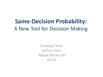 Same-Decision Probability:  A New Tool for Decision Making  Suming Chen  Arthur Choi  Adnan