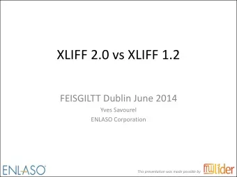XLIFF 2.0 vs XLIFF 1.2  FEISGILTT Dublin June 2014  Yves Savourel  ENLASO Corporation  This