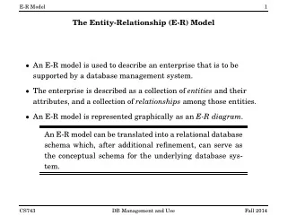 The Entity-Relationship (E-R) Model  An E-R model is used to describe an enterprise that is to