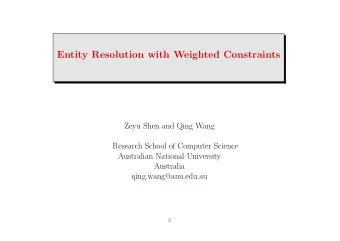 Entity Resolution with Weighted Constraints  Zeyu Shen and Qing Wang  Research School of Computer