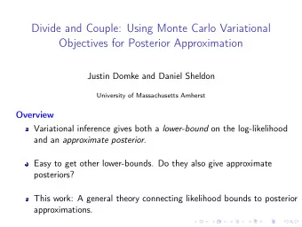 Divide and Couple: Using Monte Carlo Variational  Objectives for Posterior Approximation  Justin