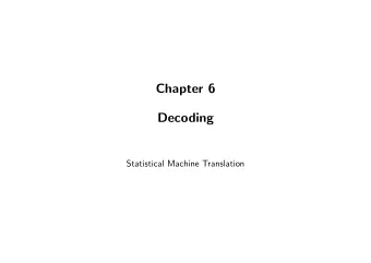 Chapter 6  Decoding  Statistical Machine Translation  Decoding  We have a mathematical model for