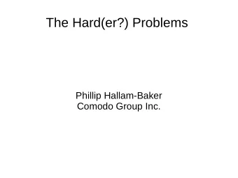 The Hard(er?) Problems  Phillip Hallam-Baker  Comodo Group Inc.  'Four' Box Model  Overt  Covert