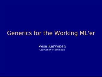 Generics for the Working ML'er  Generics for the Working ML'er  Vesa Karvonen  University of