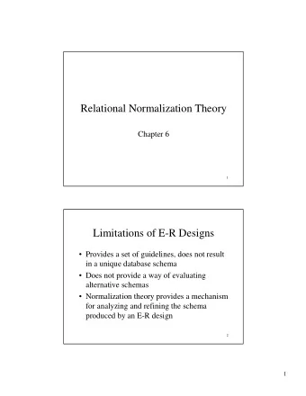 Relational Normalization Theory  Chapter 6  1  Limitations of E-R Designs   Provides a set of