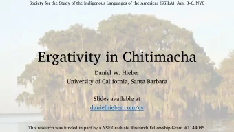 Ergativity in Chitimacha  Daniel W. Hieber  University of California, Santa Barbara  Slides