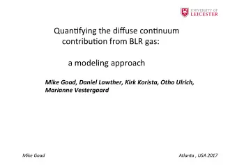 Quan%fying the diffuse con%nuum  contribu%on from BLR gas:  a modeling approach  Mike Goad, Daniel