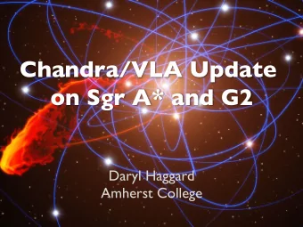 Chandra/VLA Update  on Sgr A* and G2  !  Daryl Haggard  !  Amherst College  !  Collaborators