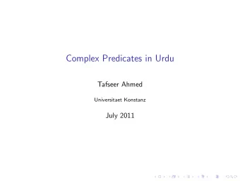 Complex Predicates in Urdu  Tafseer Ahmed  Universitaet Konstanz  July 2011  Outline  Complex