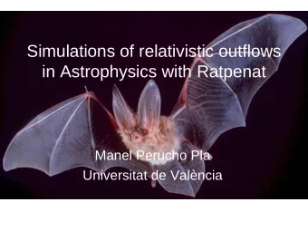 Simulations of relativistic outflows  in Astrophysics with Ratpenat  Manel Perucho Pla  Universitat