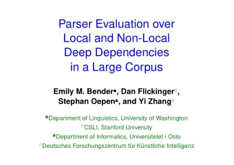 Parser Evaluation over  Local and Non-Local  Deep Dependencies  in a Large Corpus Emily M. Bender