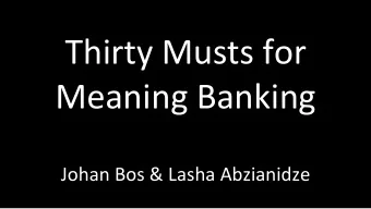 Thirty  Musts  for    Meaning  Banking     Johan  Bos  &amp;  Lasha