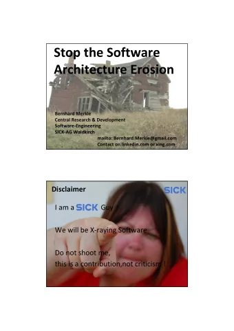 Stop the Software  Architecture Erosion  Bernhard Merkle  Central Research &amp; Development