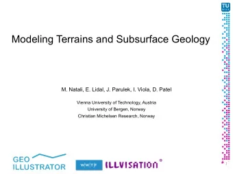Modeling Terrains and Subsurface Geology  M. Natali, E. Lidal, J. Parulek, I. Viola, D. Patel