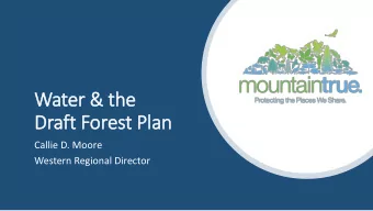 Water  er &amp;  &amp; the  e  Dr  Draft F  Fores  est P  Plan  Callie D. Moore  Western Regional