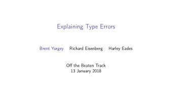 Explaining Type Errors  Brent Yorgey  Richard Eisenberg  Harley Eades  Off the Beaten Track  13