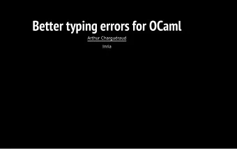 Better typing errors for OCaml  Arthur Charguraud  Inria  2  Overview  State of the art