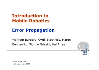 Introduction to  Mobile Robotics  Error Propagation  Wolfram Burgard, Cyrill Stachniss, Maren