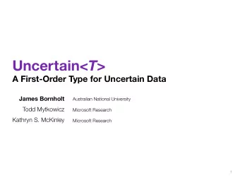 Uncertain&lt; T &gt; A First-Order Type for Uncertain Data James Bornholt Australian National