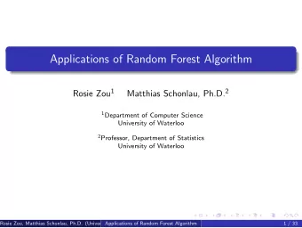 Applications of Random Forest Algorithm Rosie Zou 1 Matthias Schonlau, Ph.D. 2 1 Department of